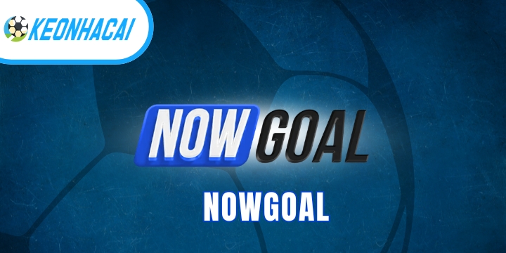 Nowgoal - Website cập nhật tin tức kèo bóng đá cực chuẩn