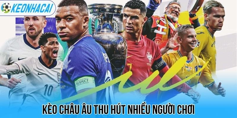 Kèo nhà cái 198 Kèo châu Âu thu hút nhiều người chơi
