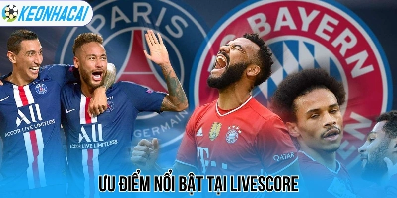 Livescore – Trực Tuyến Bóng Đá 247 Chi Tiết Và Chính Xác 63 Ưu điểm nổi bật tại livescore